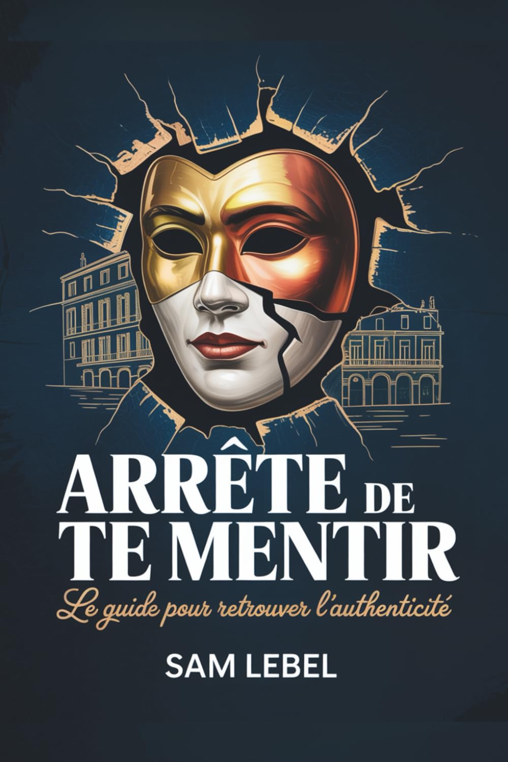 ARRÊTE DE TE MENTIR : POURQUOI NOUS FRANÇAIS NOUS MENTONS À NOUS-MÊMES