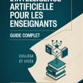 L’Intelligence Artificielle pour Enseignants : Le Guide Complet 2025 2026