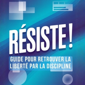 RÉSISTER : Guide pour retrouver la liberté par la Discipline