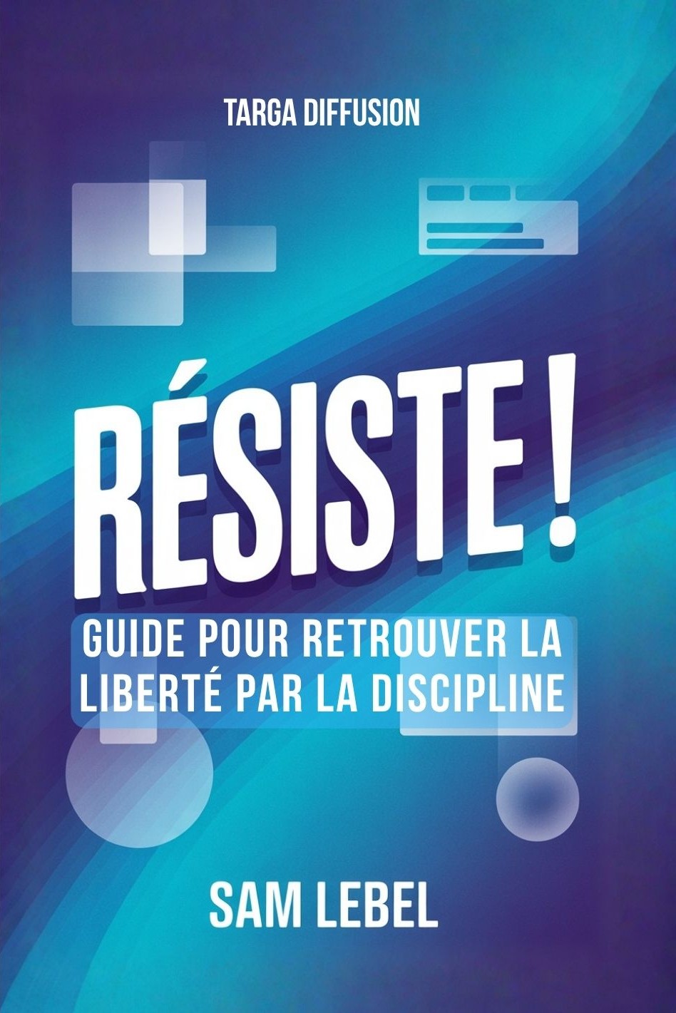 RÉSISTER : Guide pour retrouver la liberté par la Discipline